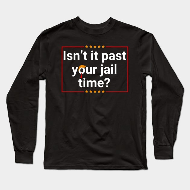 Isn't-it-past-your-jail-time Long Sleeve T-Shirt by SonyaKorobkova